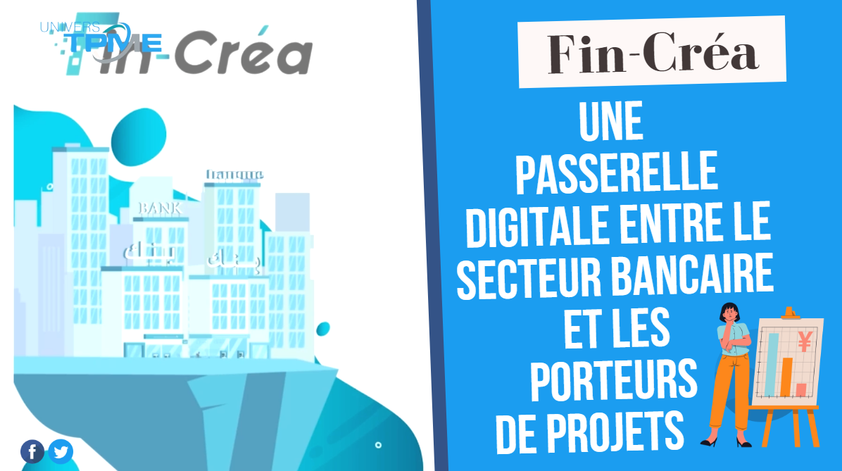 Univers TPME. FinCréa: une passerelle digitale entre le secteur bancaire et les porteurs de projets